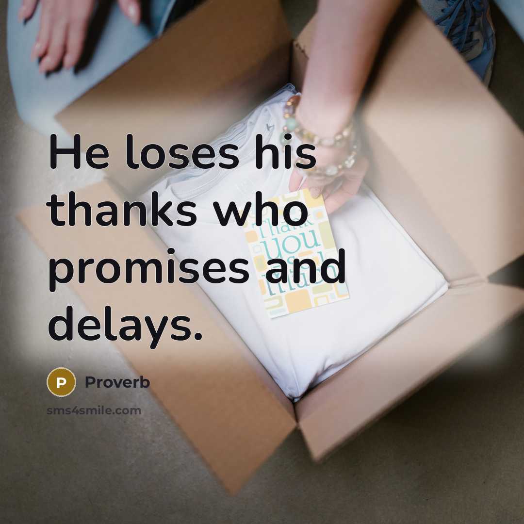 “He loses his thanks who promises and delays.…” quote by Proverb