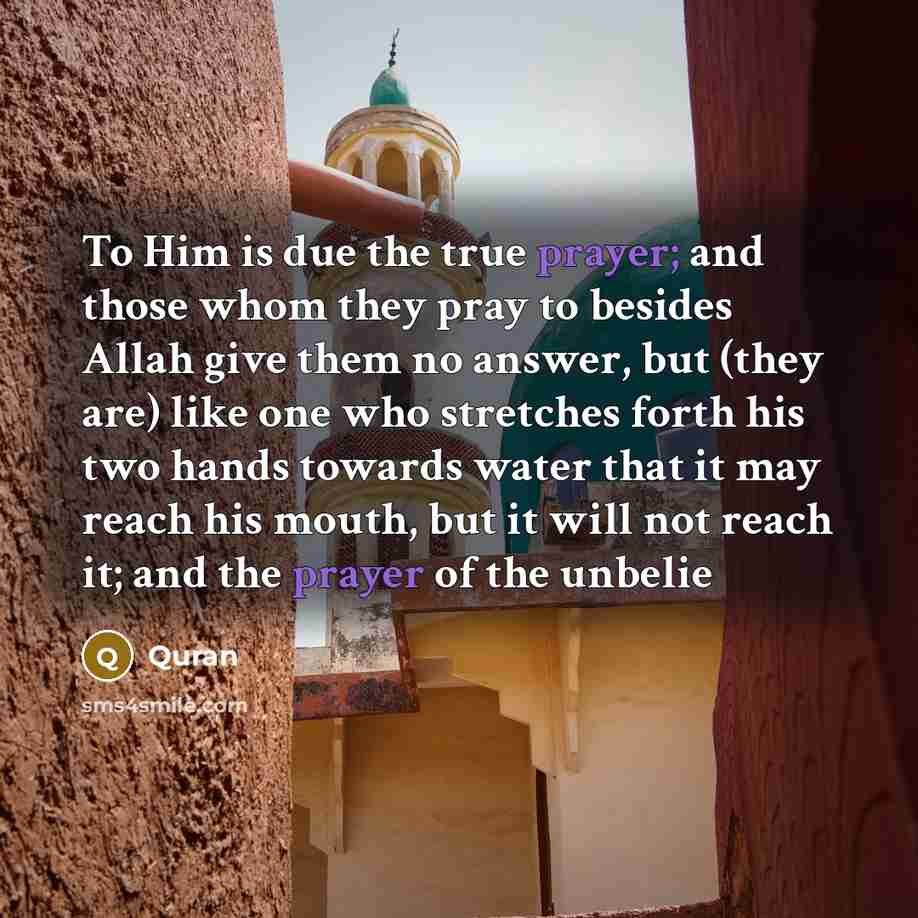 “To Him is due the true prayer; and those whom…” quote by Quran