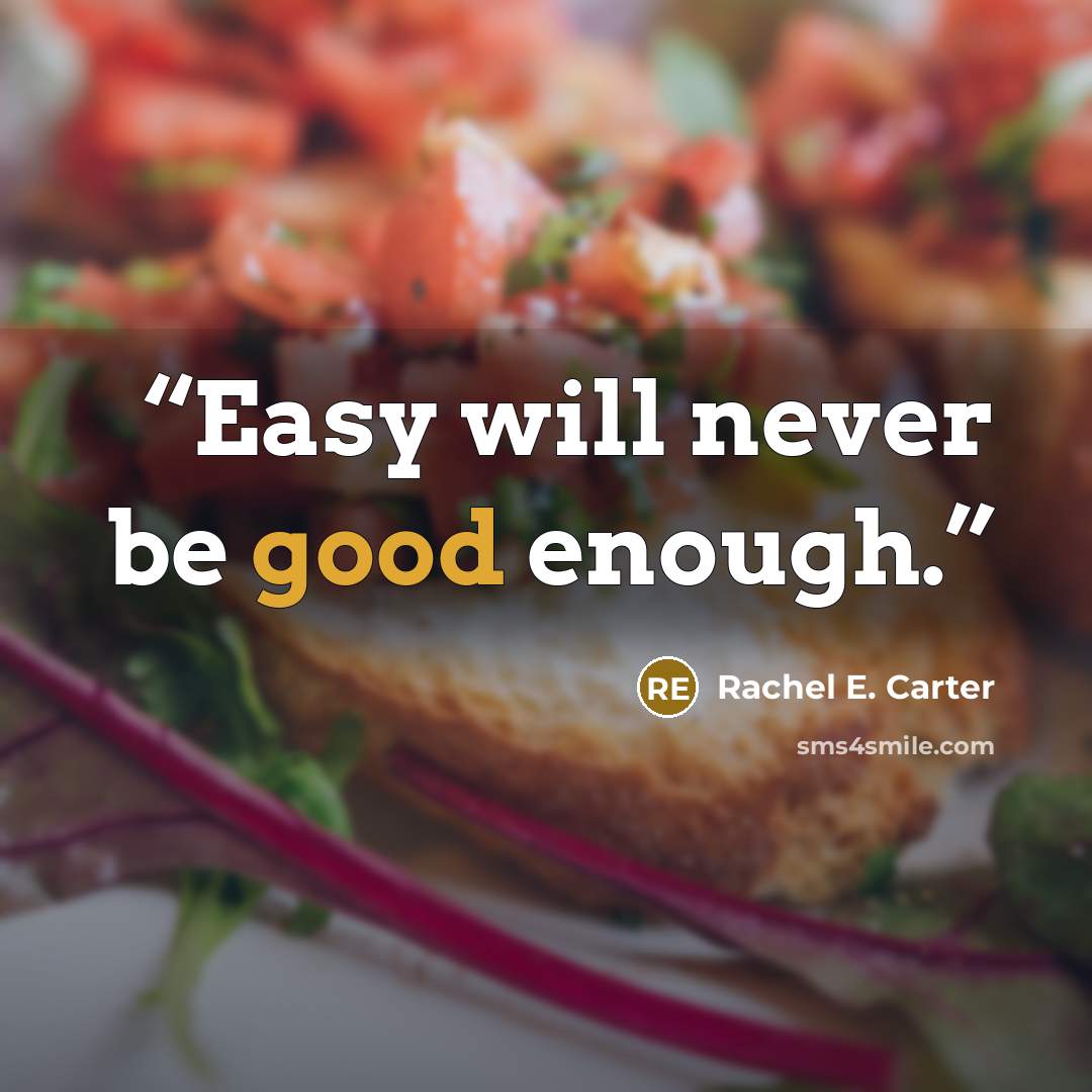 “Easy will never be good enough.” quote by Rachel E. Carter