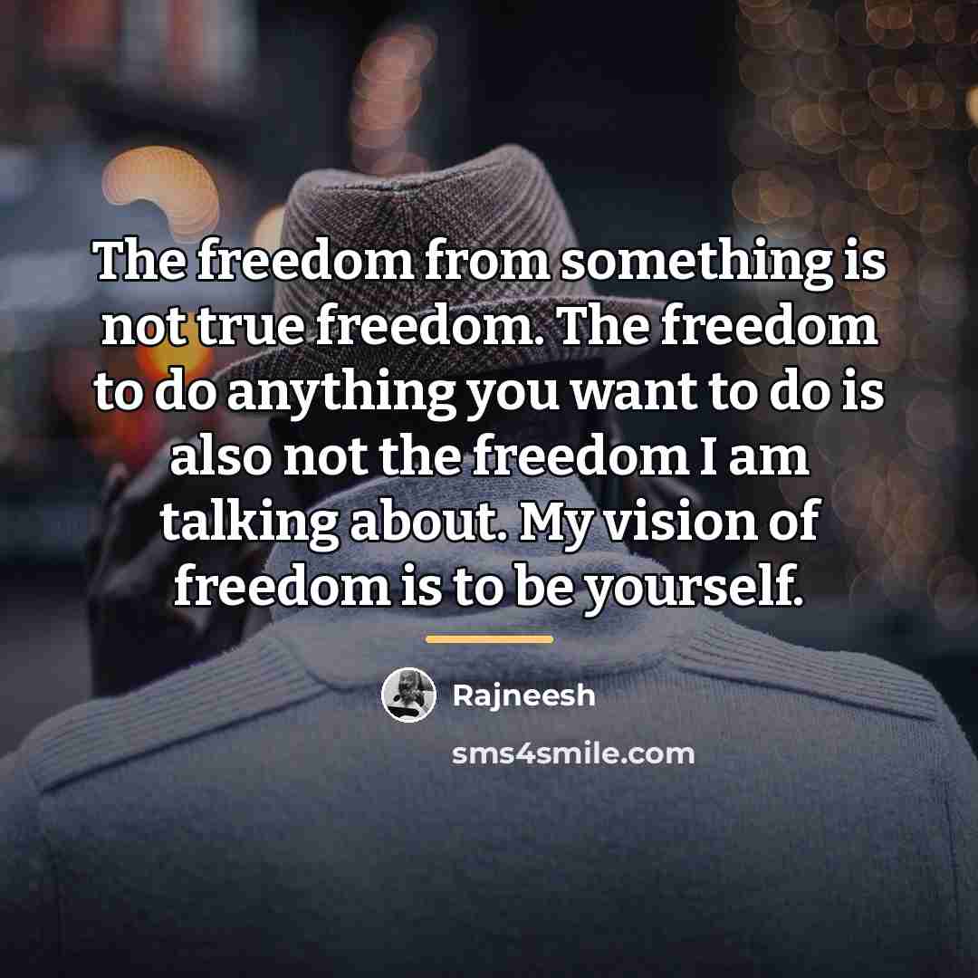 “The freedom from something is not true freedom. The freedom…” quote by Rajneesh