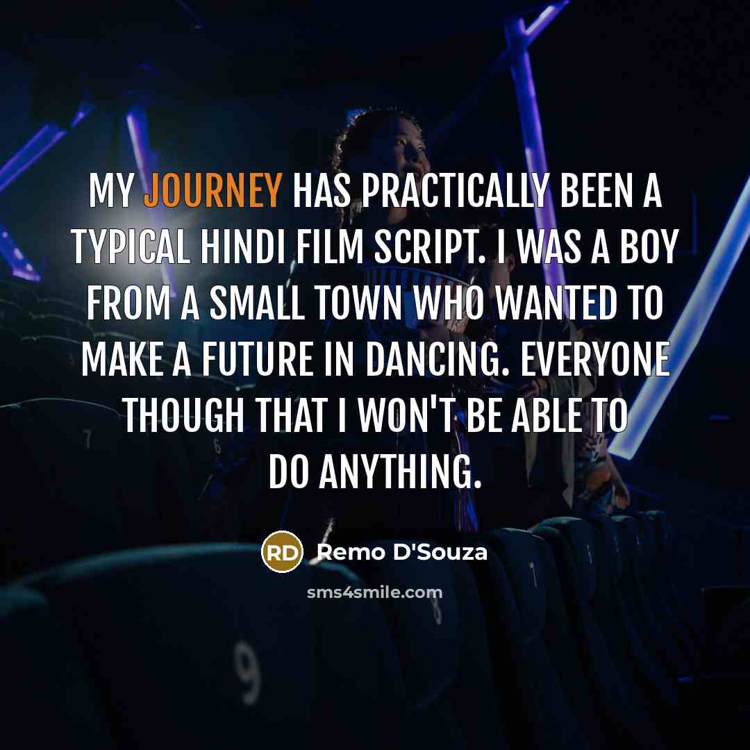 “My journey has practically been a typical Hindi film script.…” quote by Remo D'Souza