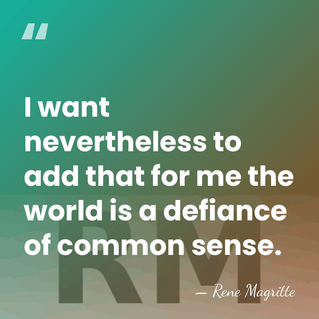 I want nevertheless to add that for me the world is a&hellip; - Rene Magritte