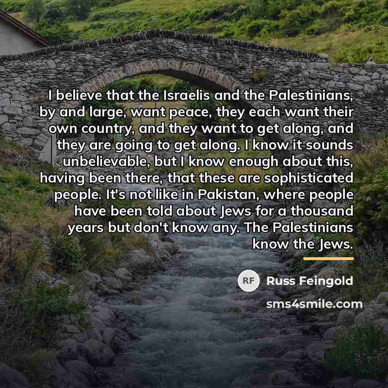 “I believe that the Israelis and the Palestinians, by and…” quote by Russ Feingold