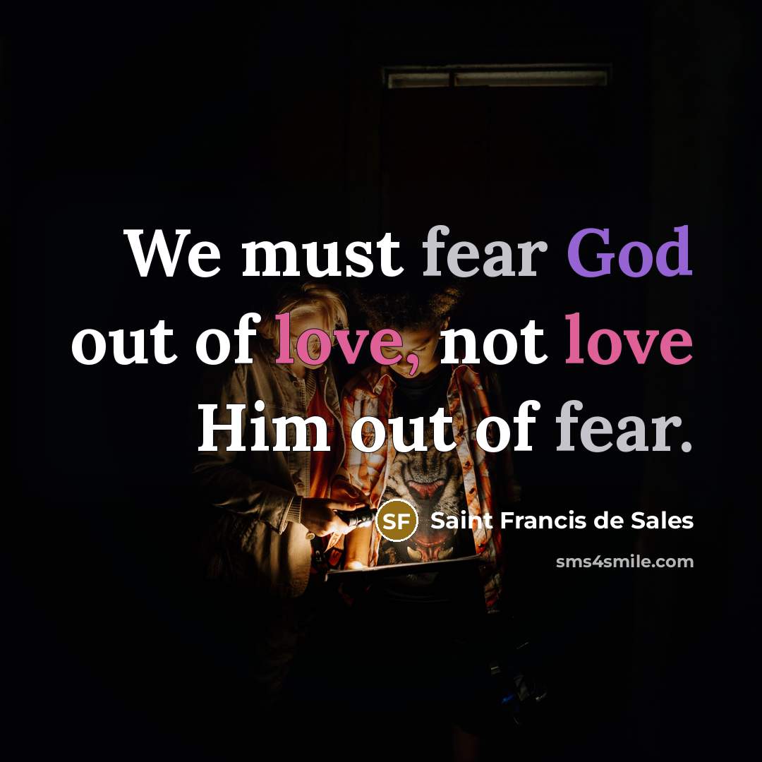 “We must fear God out of love, not love Him…” quote by Saint Francis de Sales