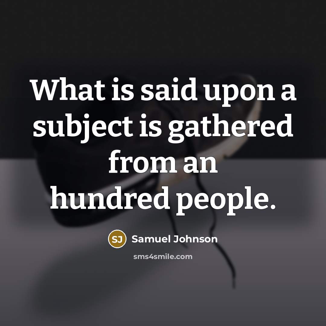 “What is said upon a subject is gathered from an…” quote by Samuel Johnson