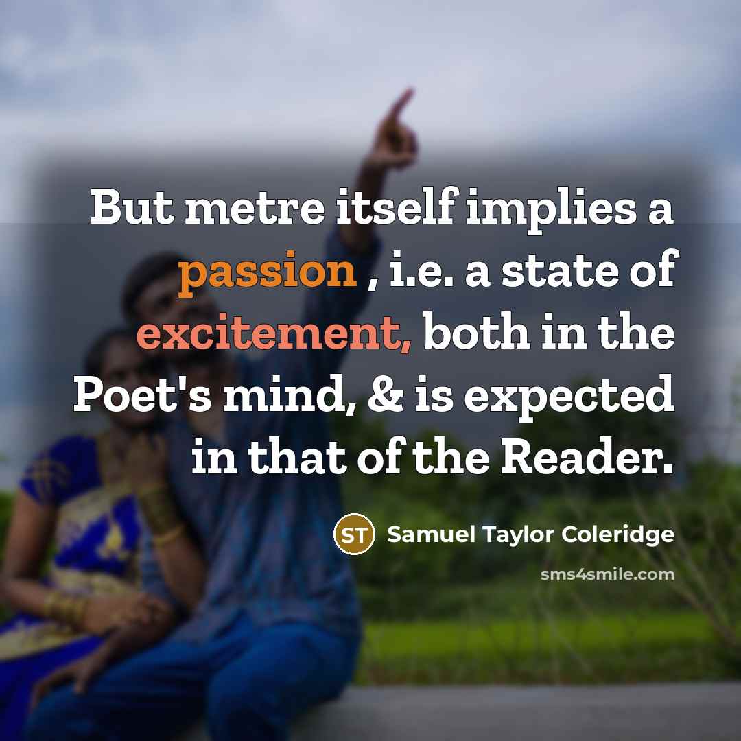 “But metre itself implies a passion , i.e. a state…” quote by Samuel Taylor Coleridge