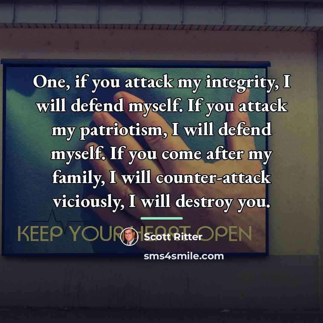 “One, if you attack my integrity, I will defend myself.…” quote by Scott Ritter