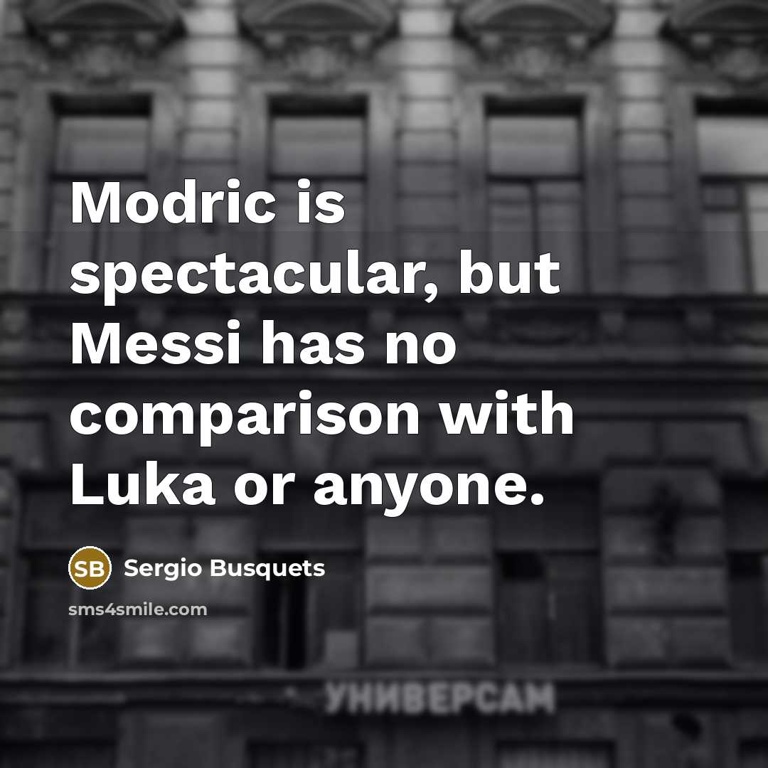 “Modric is spectacular, but Messi has no comparison with Luka…” quote by Sergio Busquets