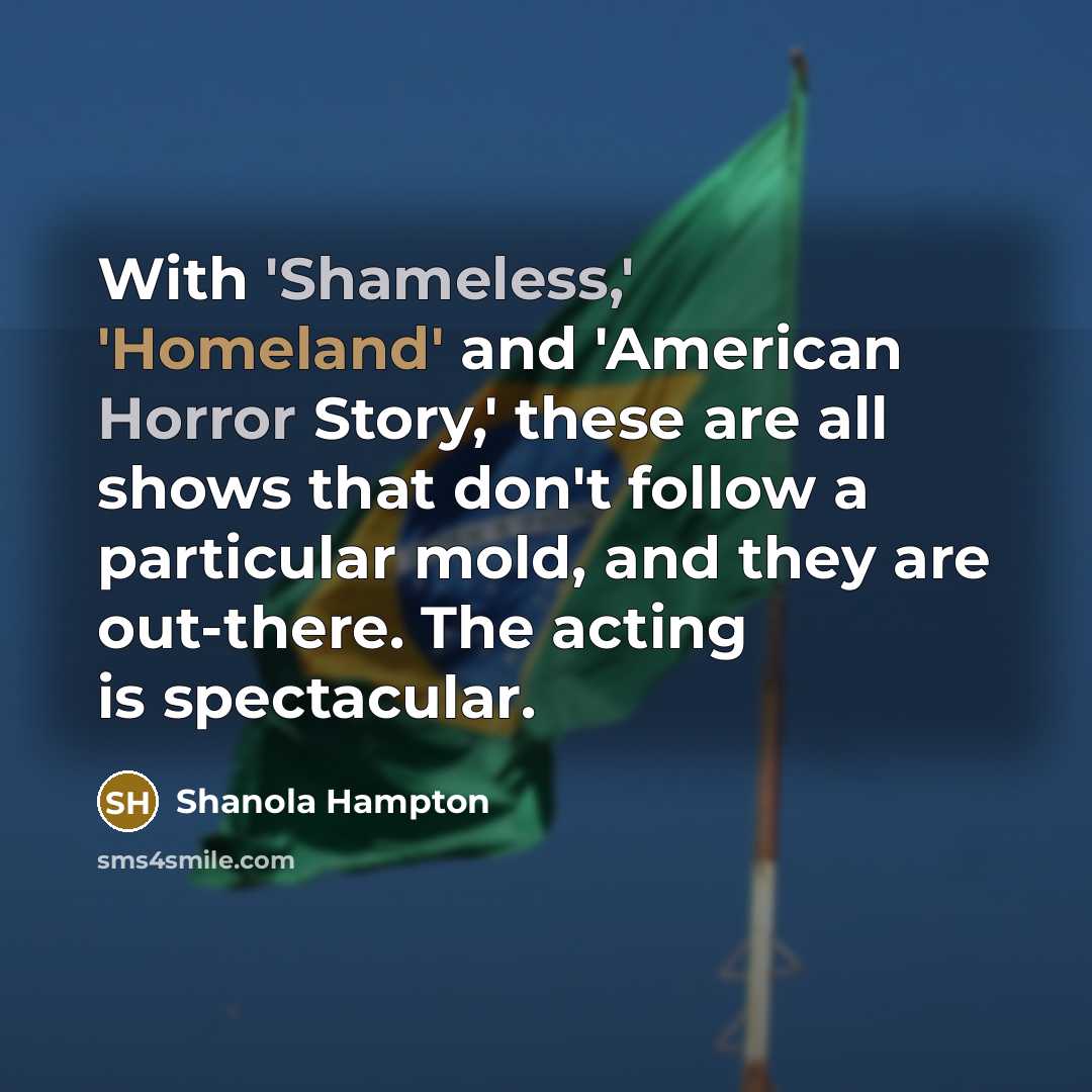 “With 'Shameless,' 'Homeland' and 'American Horror Story,' these are all…” quote by Shanola Hampton