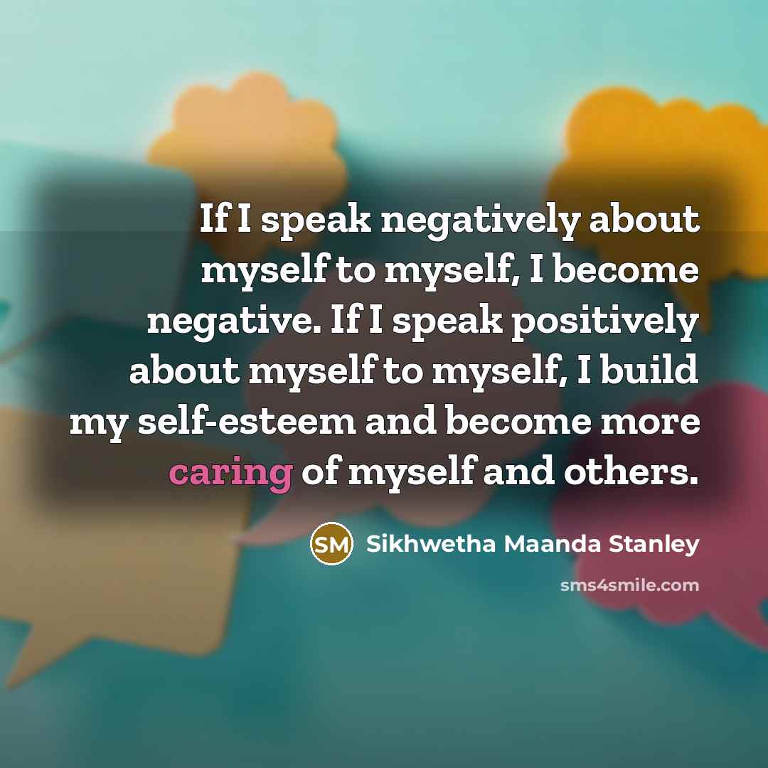 “If I speak negatively about myself to myself, I become…” quote by Sikhwetha Maanda Stanley