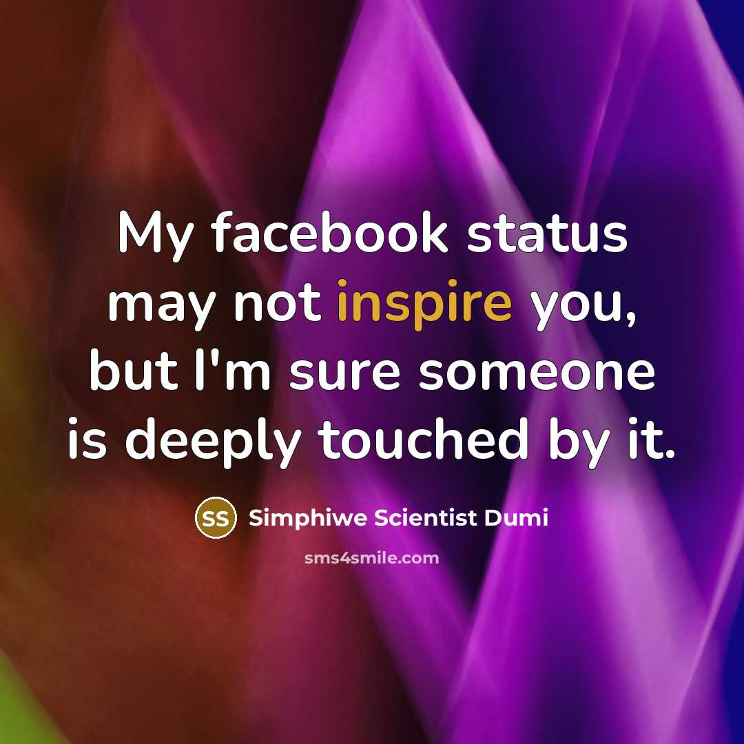 “My facebook status may not inspire you, but I'm sure…” quote by Simphiwe Scientist Dumi