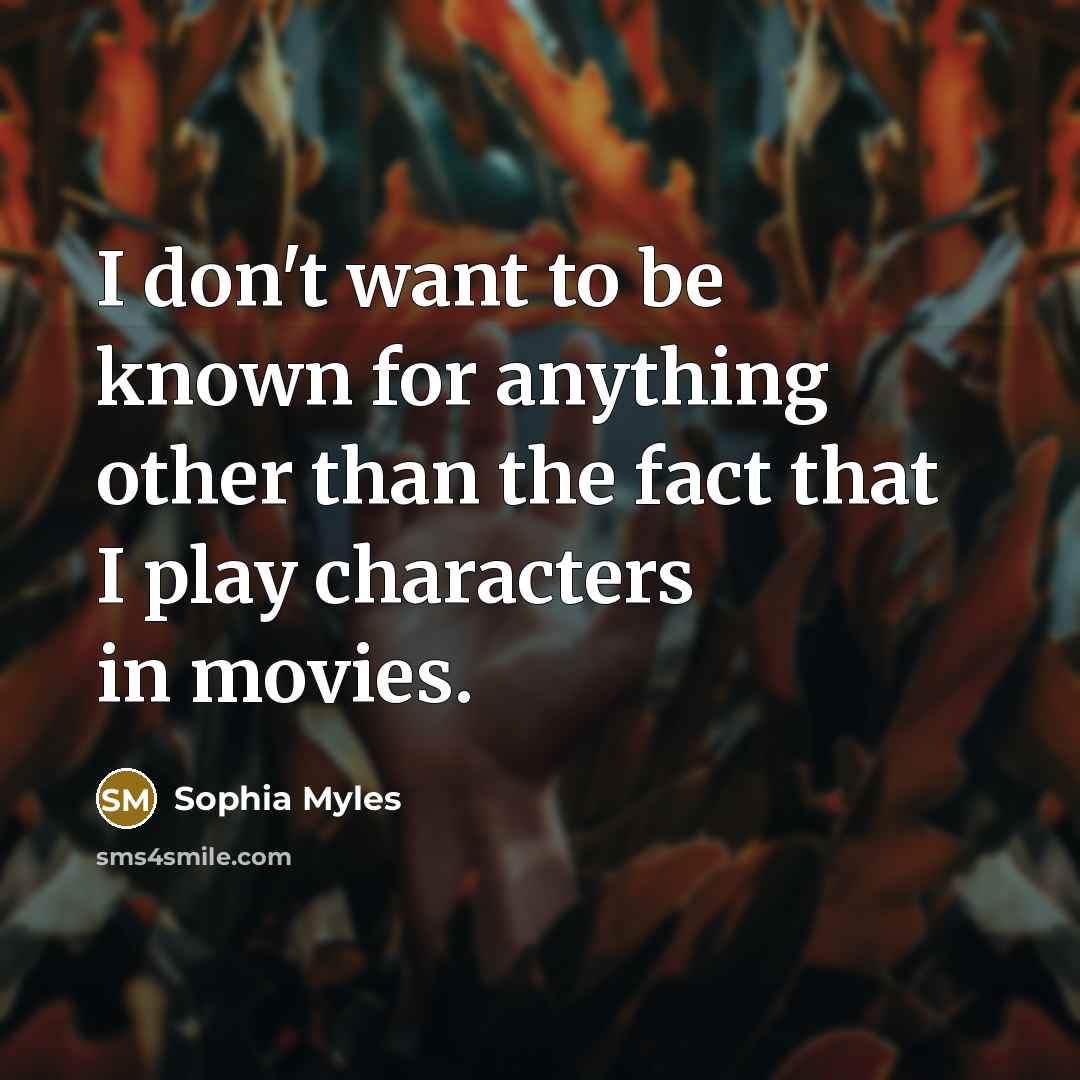 “I don't want to be known for anything other than…” quote by Sophia Myles