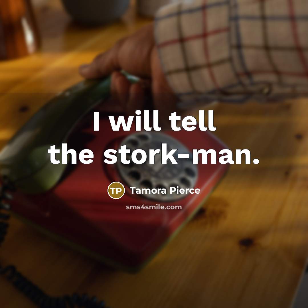 “I will tell the stork-man.…” quote by Tamora Pierce