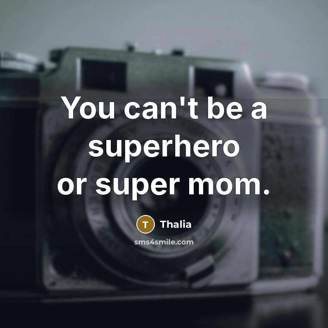 “You can't be a superhero or super mom.…” quote by Thalia