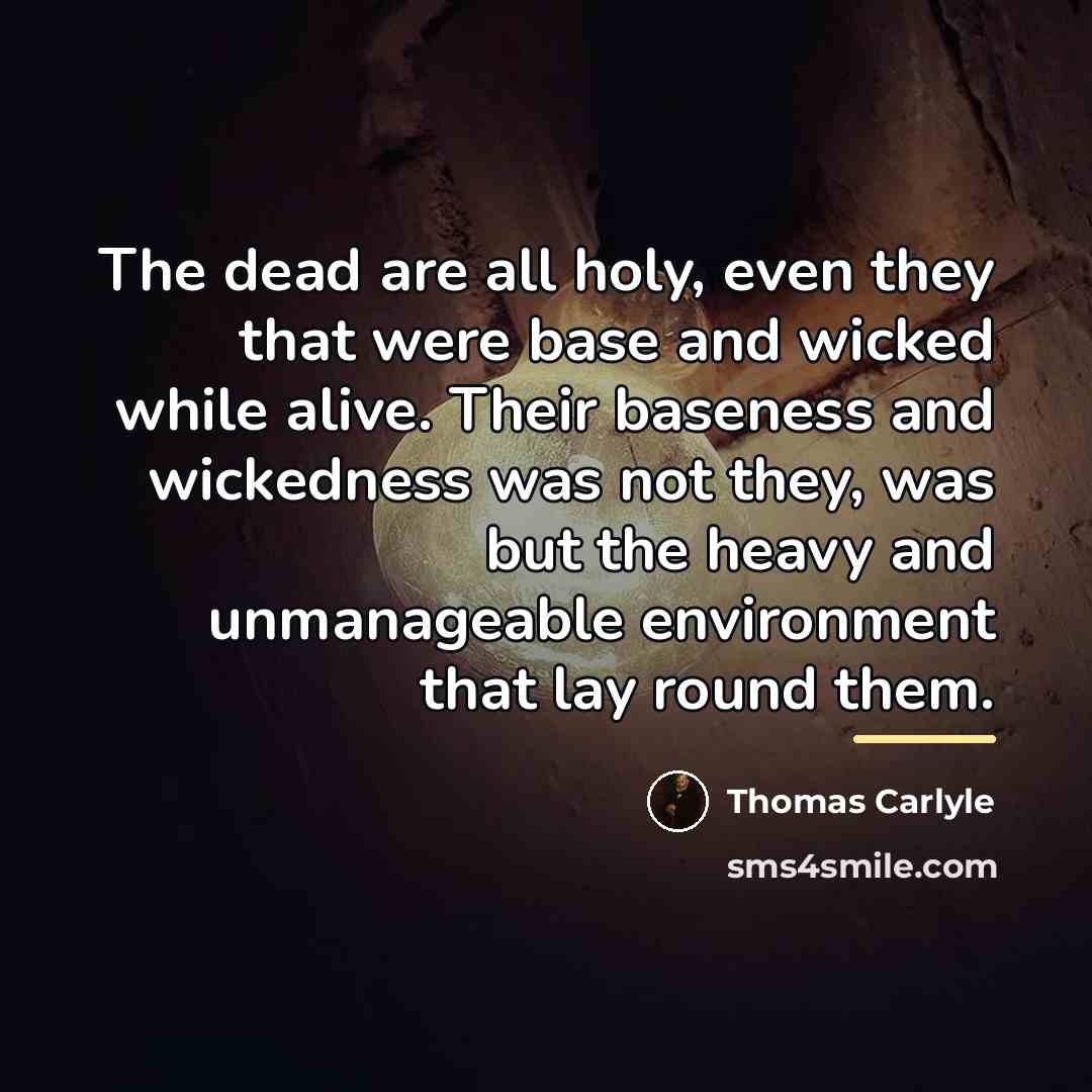 “The dead are all holy, even they that were base…” quote by Thomas Carlyle