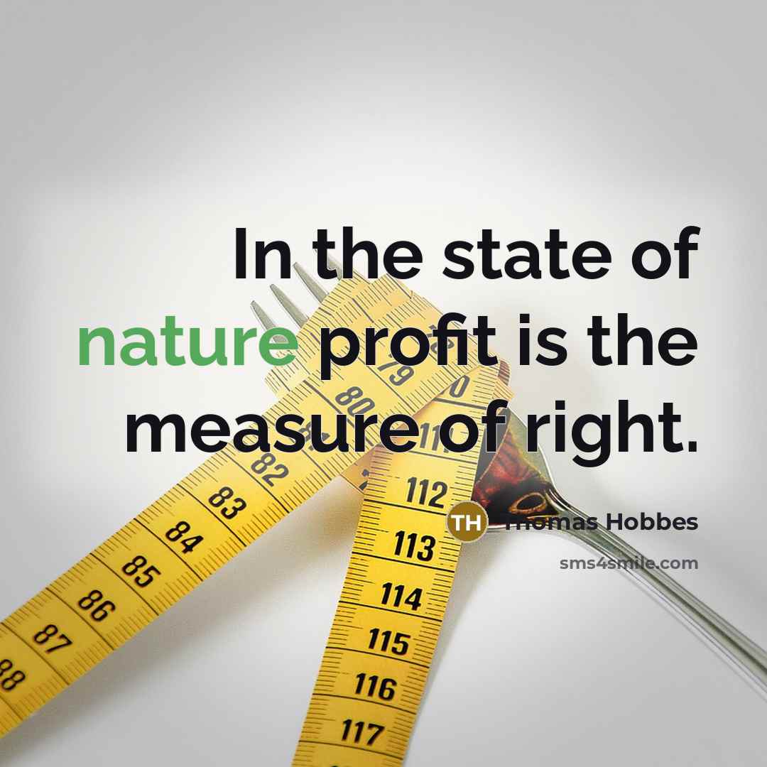 “In the state of nature profit is the measure of…” quote by Thomas Hobbes