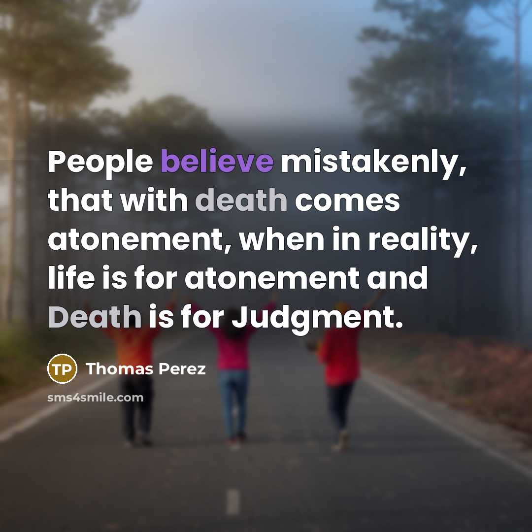 “People believe mistakenly, that with death comes atonement, when in…” quote by Thomas Perez