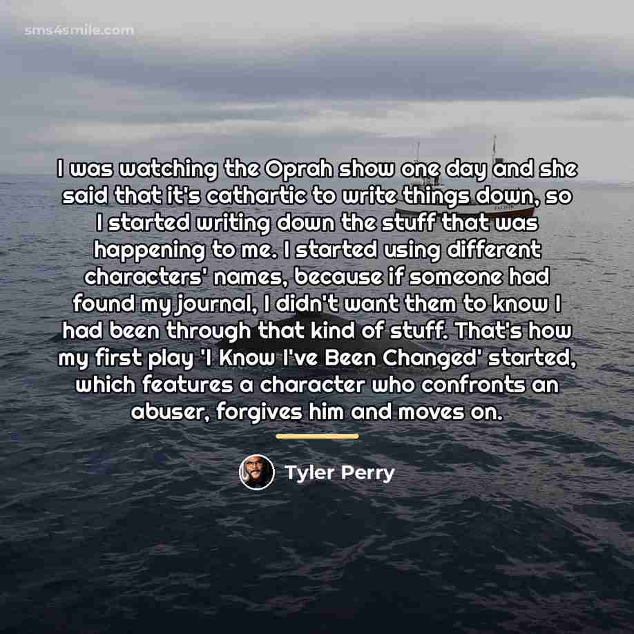 “I was watching the Oprah show one day and she…” quote by Tyler Perry