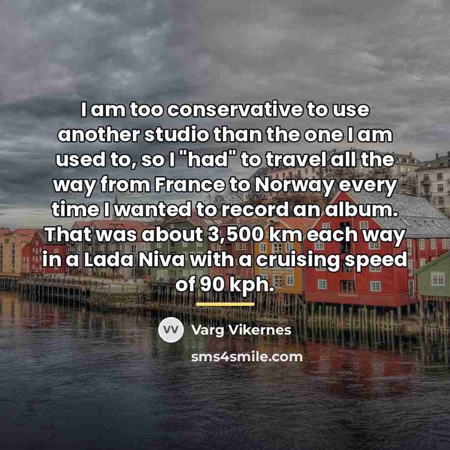 “I am too conservative to use another studio than the…” quote by Varg Vikernes