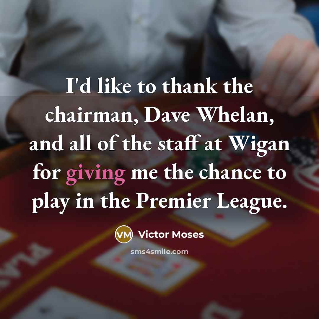 “I'd like to thank the chairman, Dave Whelan, and all…” quote by Victor Moses