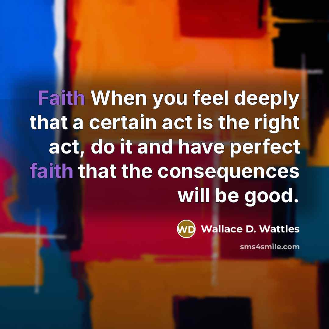 “Faith When you feel deeply that a certain act is…” quote by Wallace D. Wattles