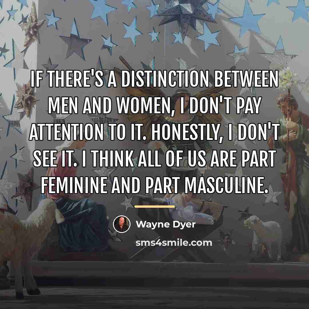 “If there's a distinction between men and women, I don't…” quote by Wayne Dyer