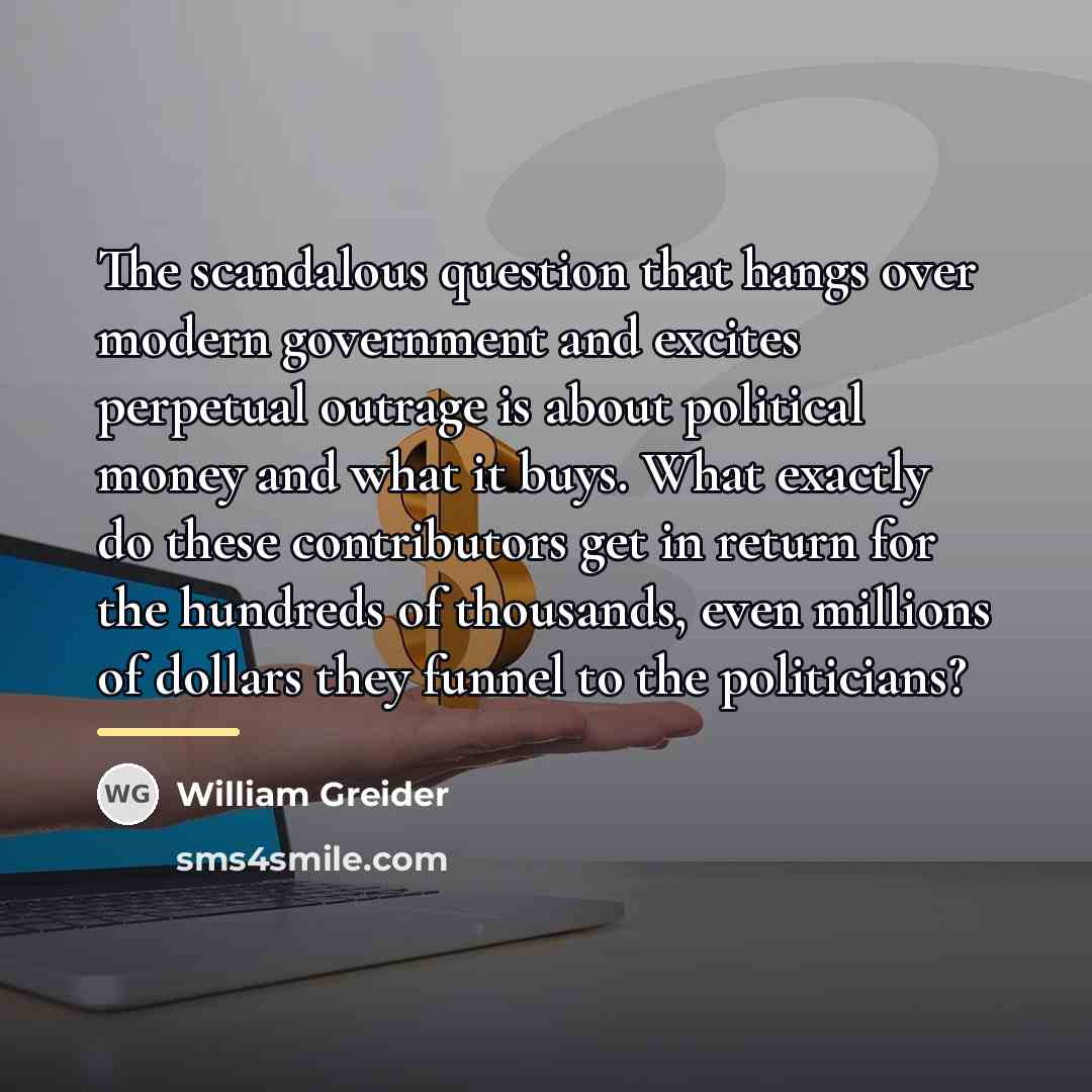 “The scandalous question that hangs over modern government and excites…” quote by William Greider
