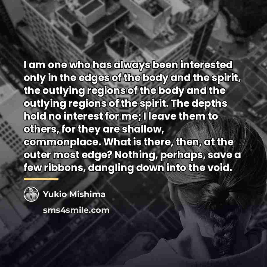 “I am one who has always been interested only in…” quote by Yukio Mishima