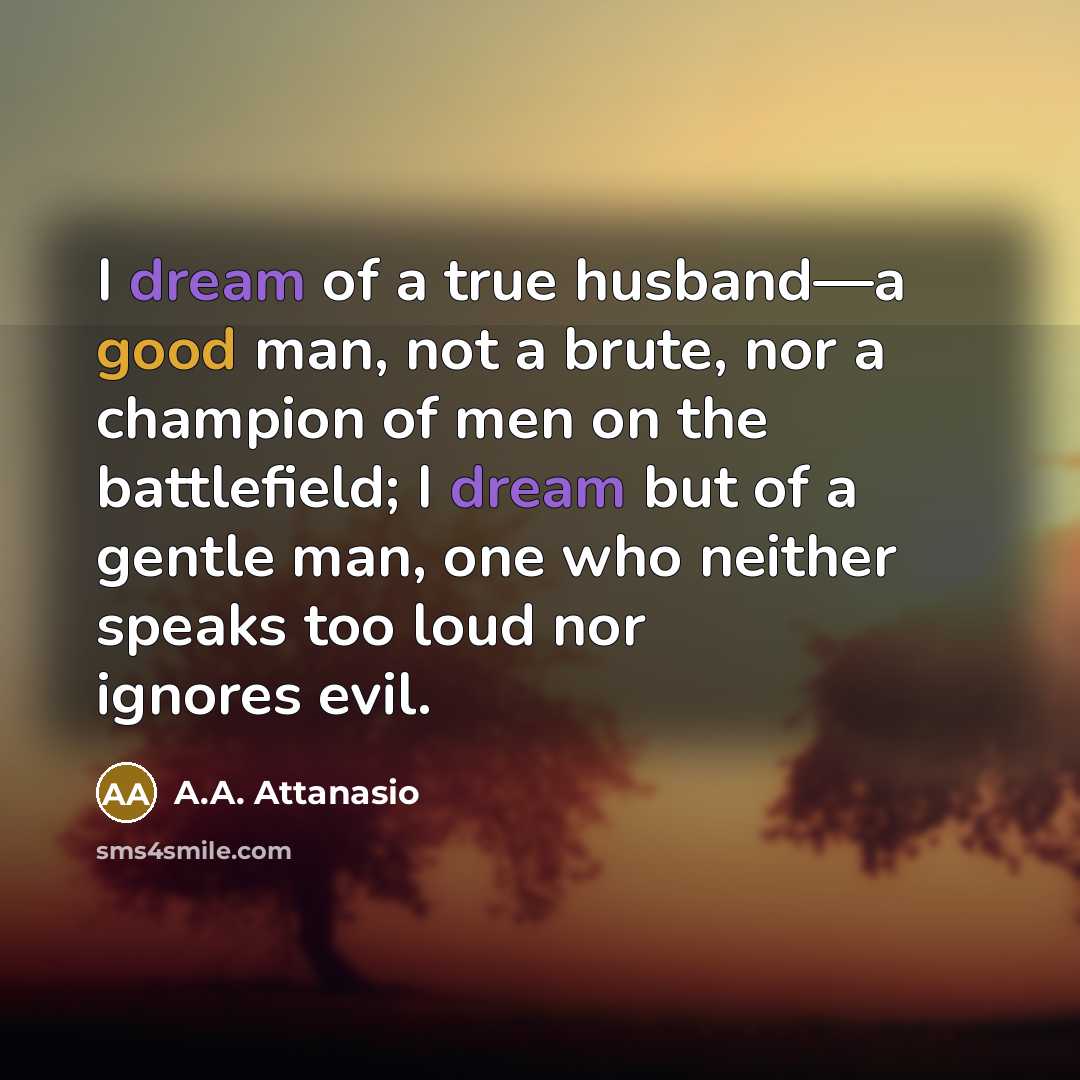 “I dream of a true husband—a good man, not a…” quote by A.A. Attanasio