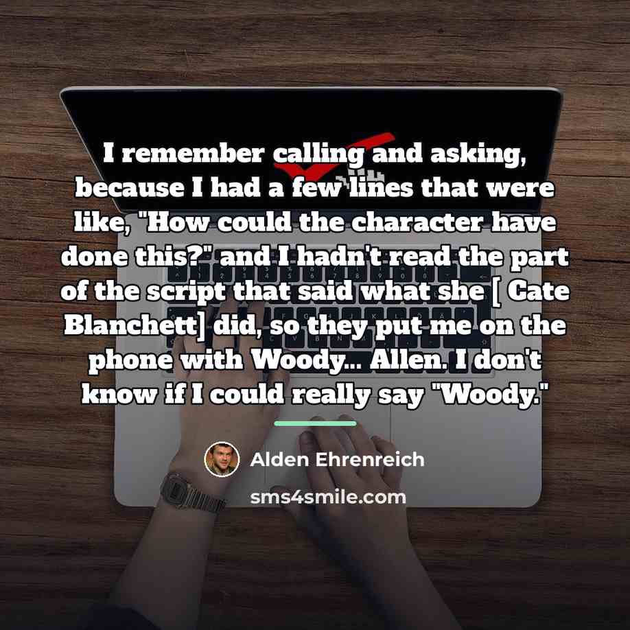 “I remember calling and asking, because I had a few…” quote by Alden Ehrenreich