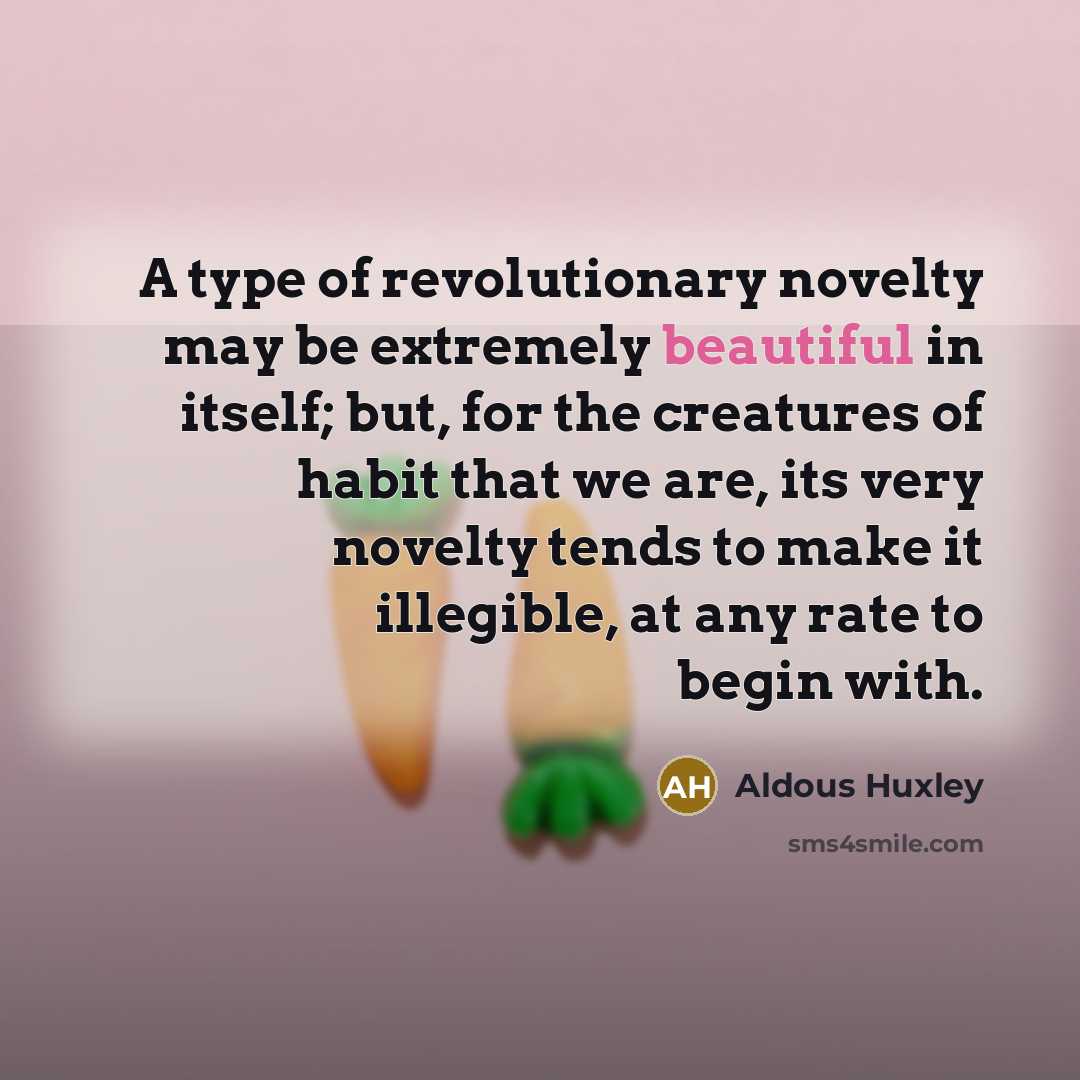 “A type of revolutionary novelty may be extremely beautiful in…” quote by Aldous Huxley