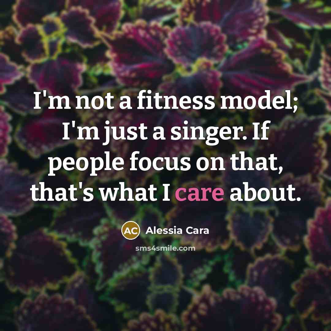 “I'm not a fitness model; I'm just a singer. If…” quote by Alessia Cara