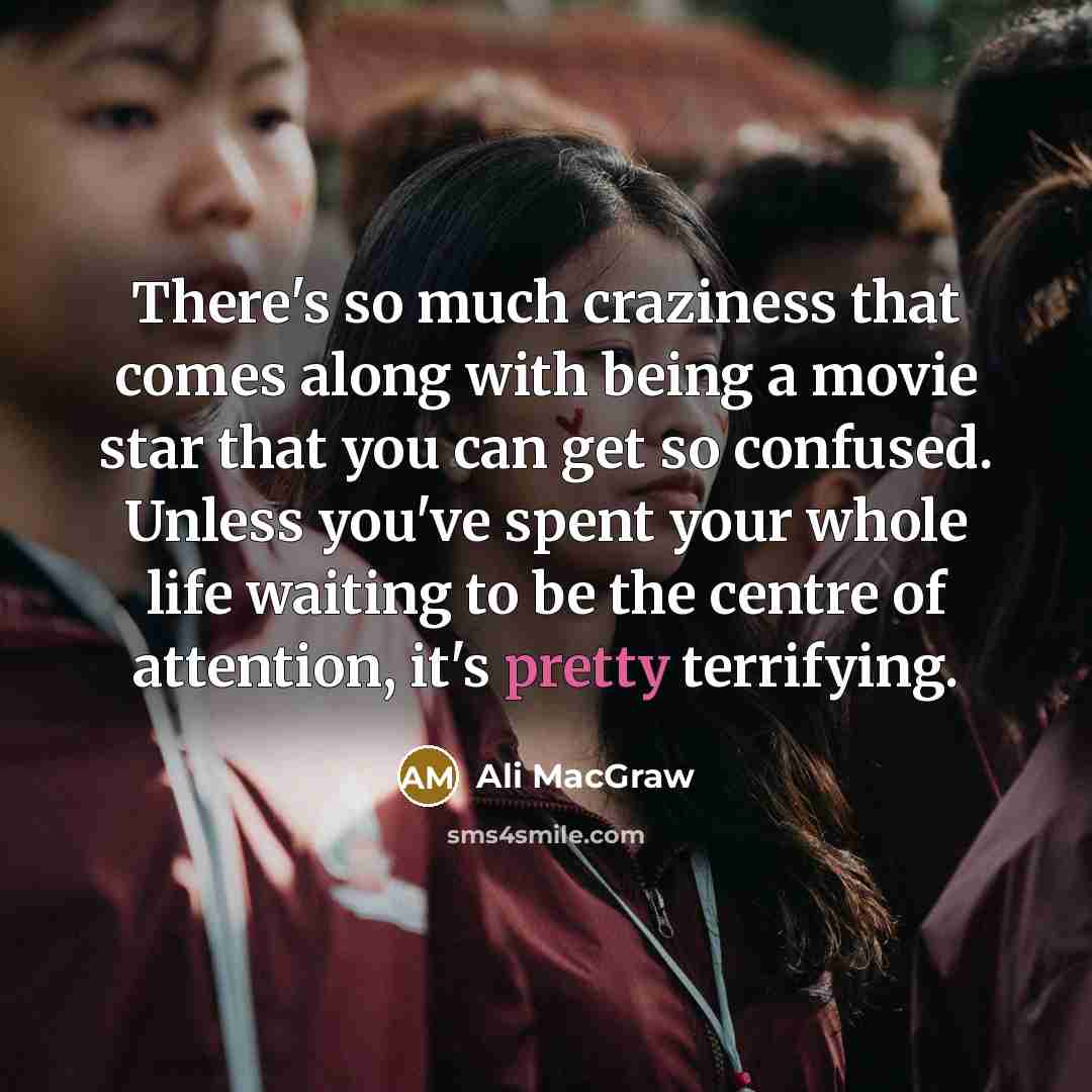 “There's so much craziness that comes along with being a…” quote by Ali MacGraw
