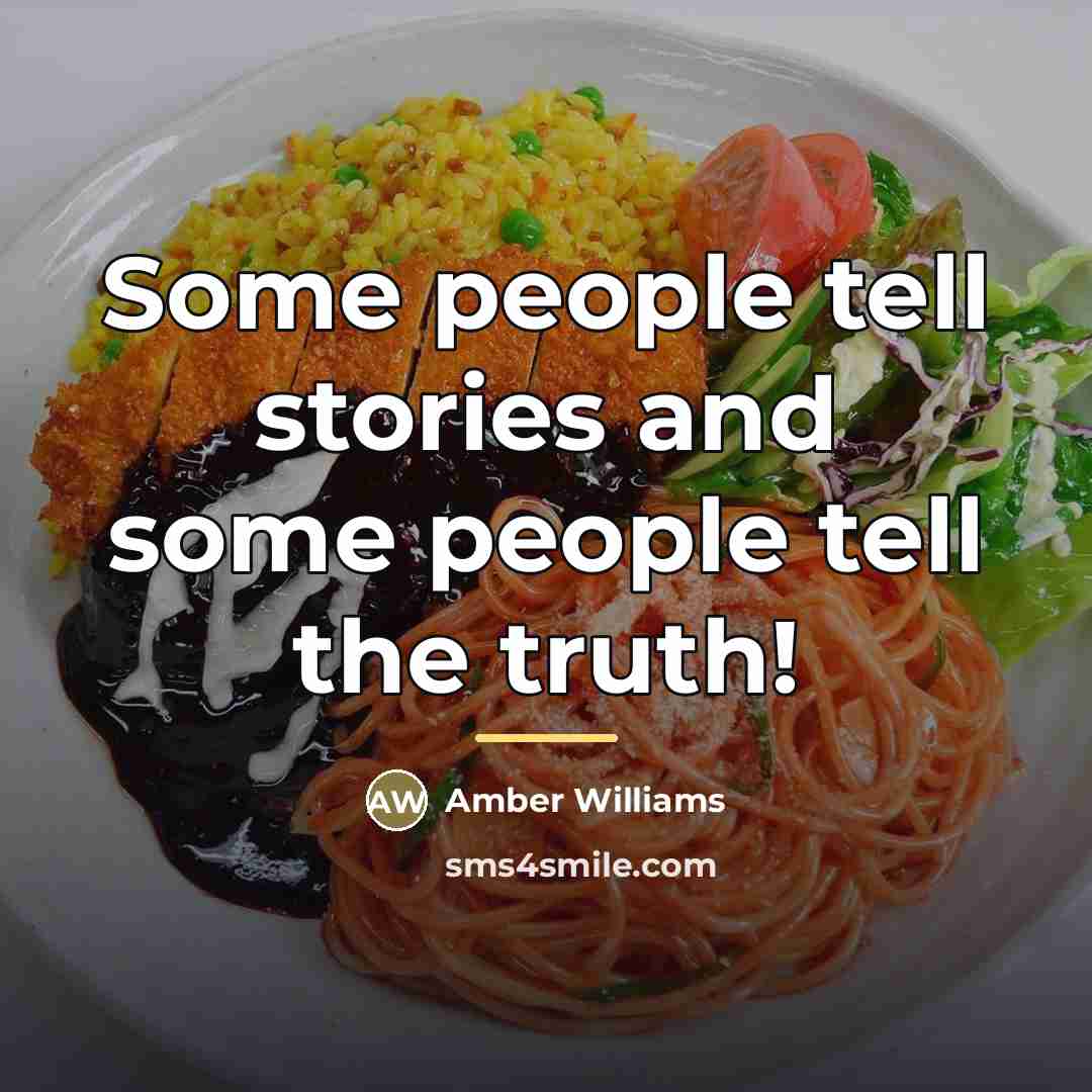 “Some people tell stories and some people tell the truth!…” quote by Amber Williams