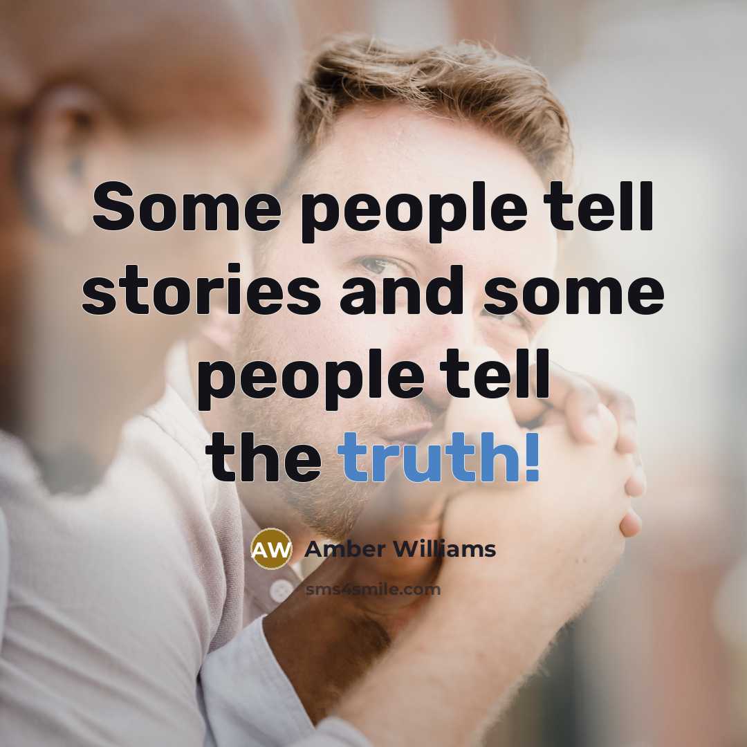 “Some people tell stories and some people tell the truth!” quote by Amber Williams