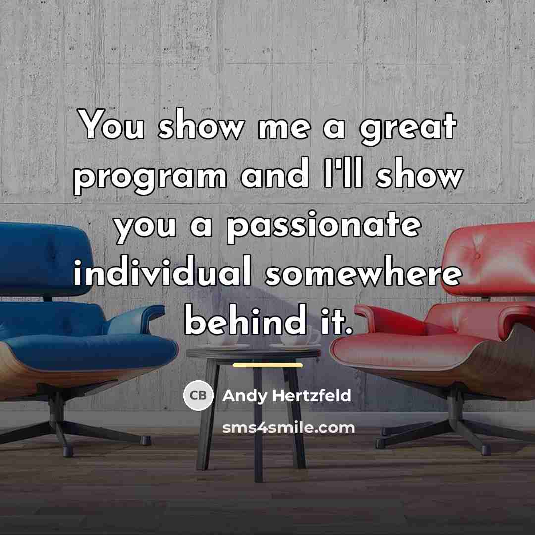 “You show me a great program and I'll show you…” quote by Andy Hertzfeld