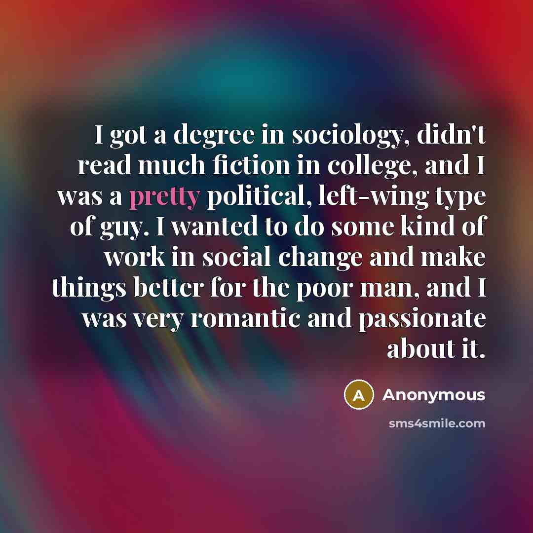 “I got a degree in sociology, didn't read much fiction…” quote by Anonymous