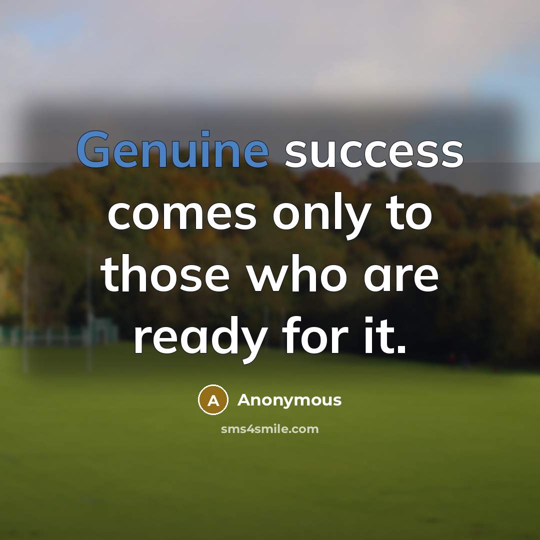 “Genuine success comes only to those who are ready for…” quote by Anonymous