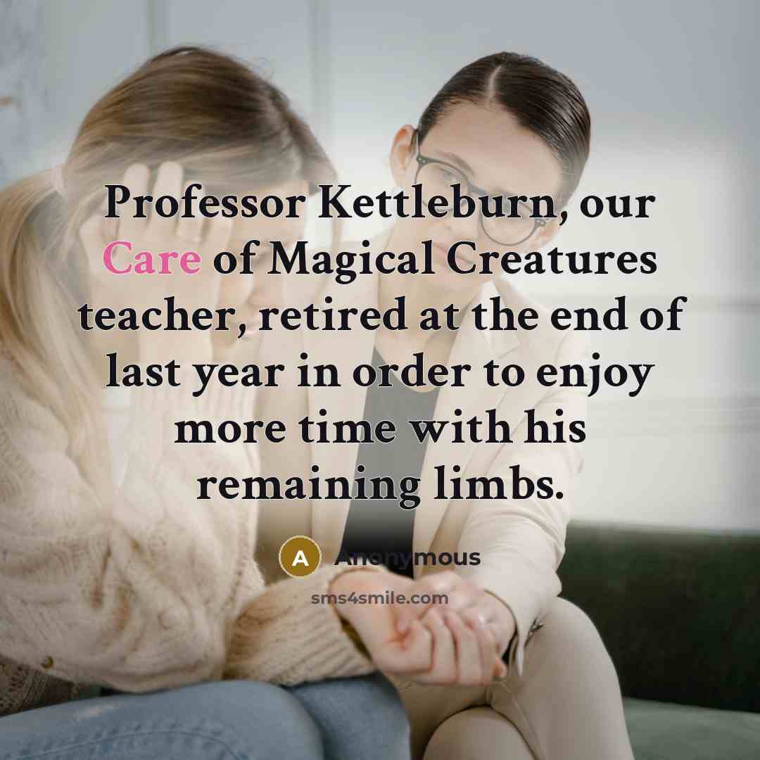 “Professor Kettleburn, our Care of Magical Creatures teacher, retired at…” quote by Anonymous
