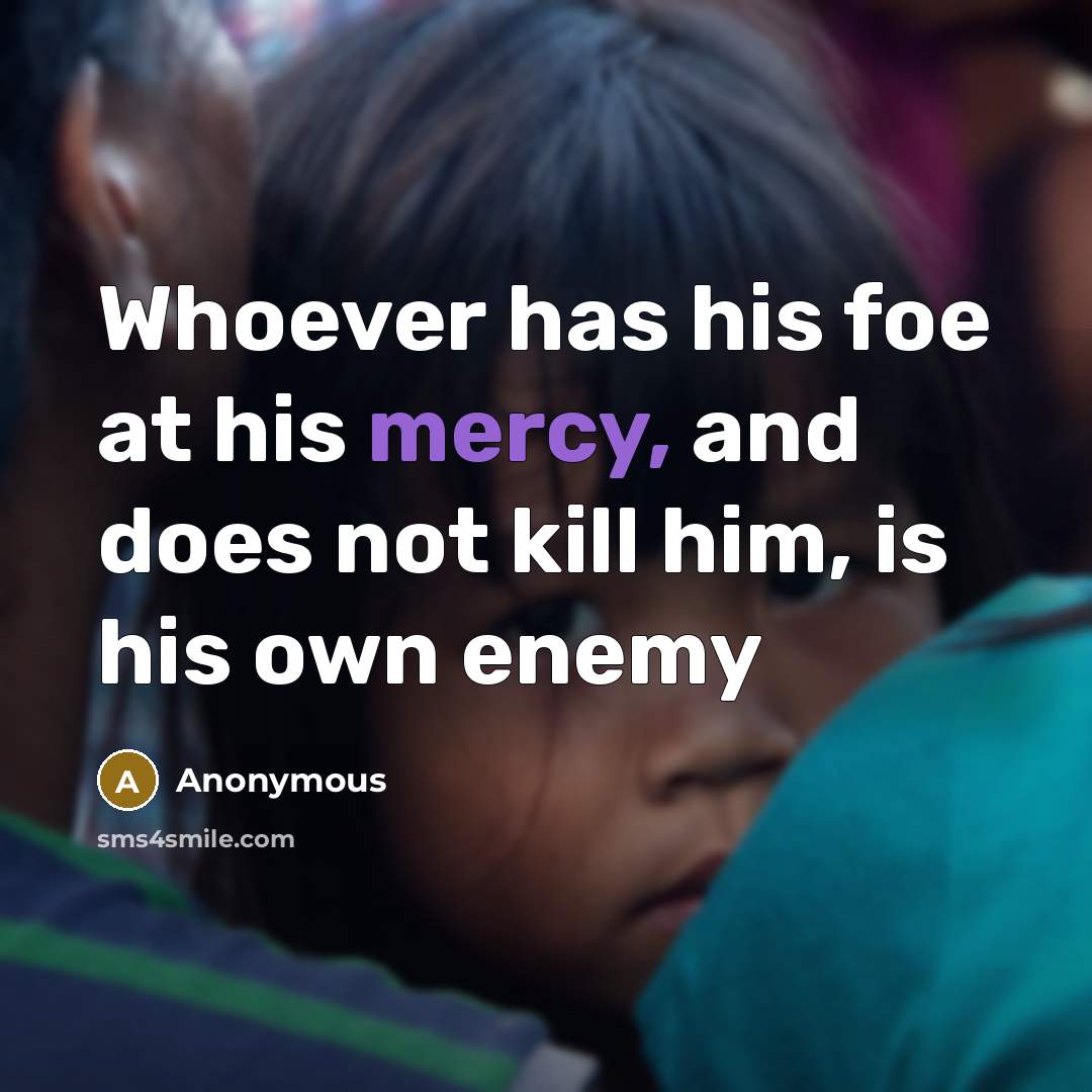 “Whoever has his foe at his mercy, and does not…” quote by Anonymous