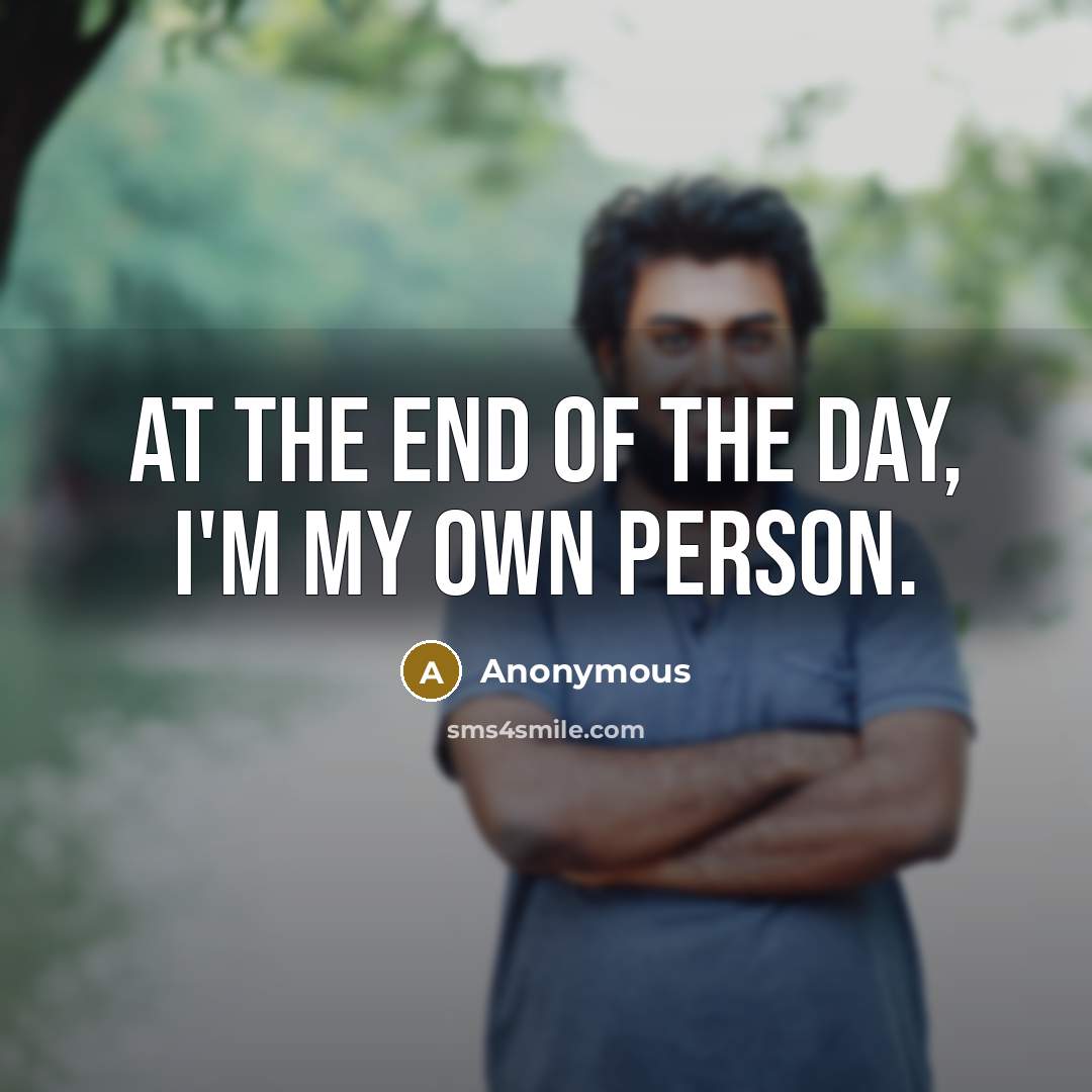 “At the end of the day, I'm my own person.…” quote by Anonymous
