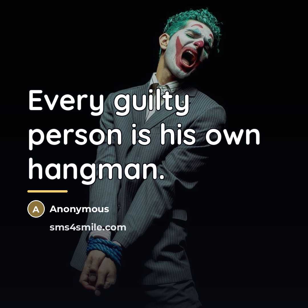“Every guilty person is his own hangman.…” quote by Anonymous