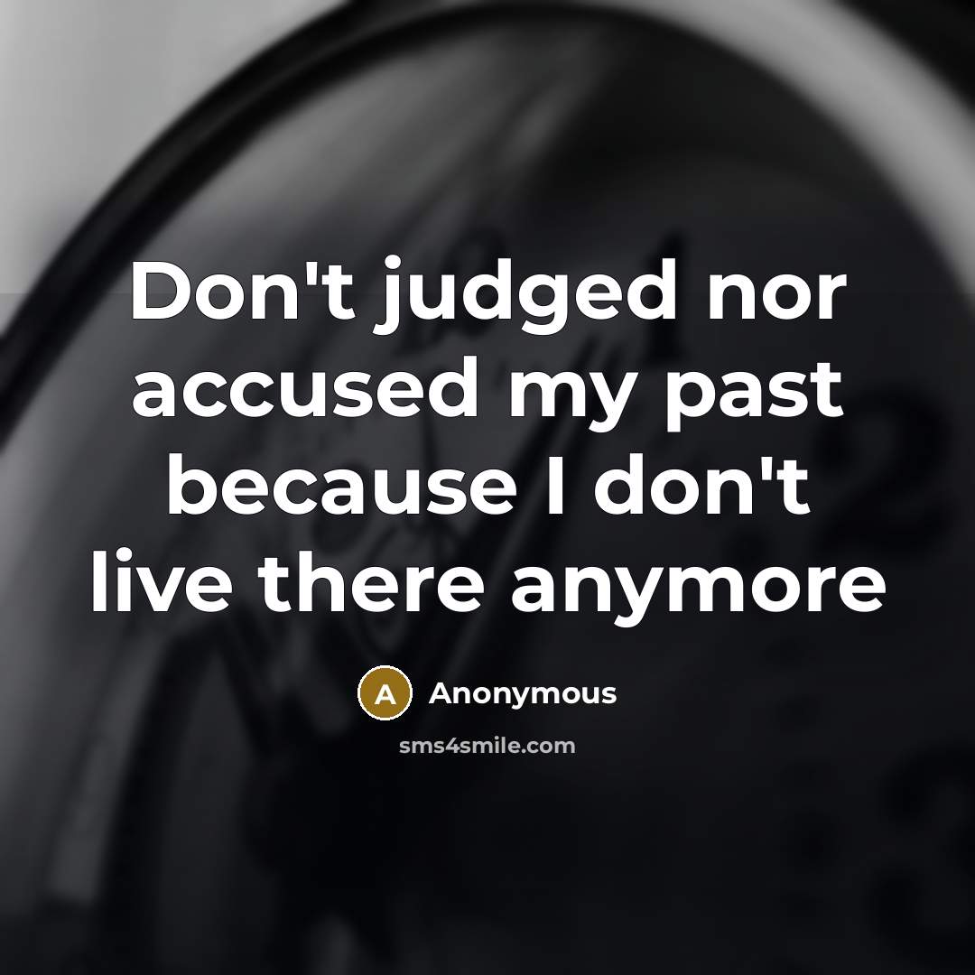 “Don't judged nor accused my past because I don't live…” quote by Anonymous