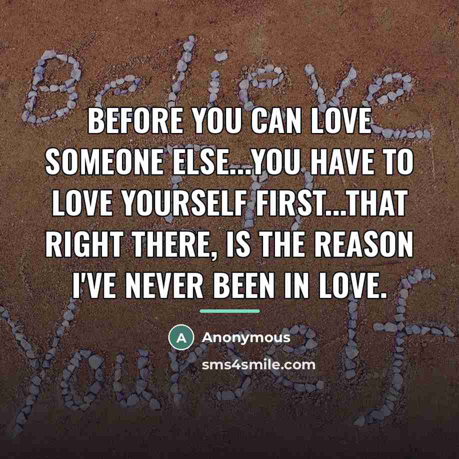 “Before you can love someone else...you have to love yourself…” quote by Anonymous