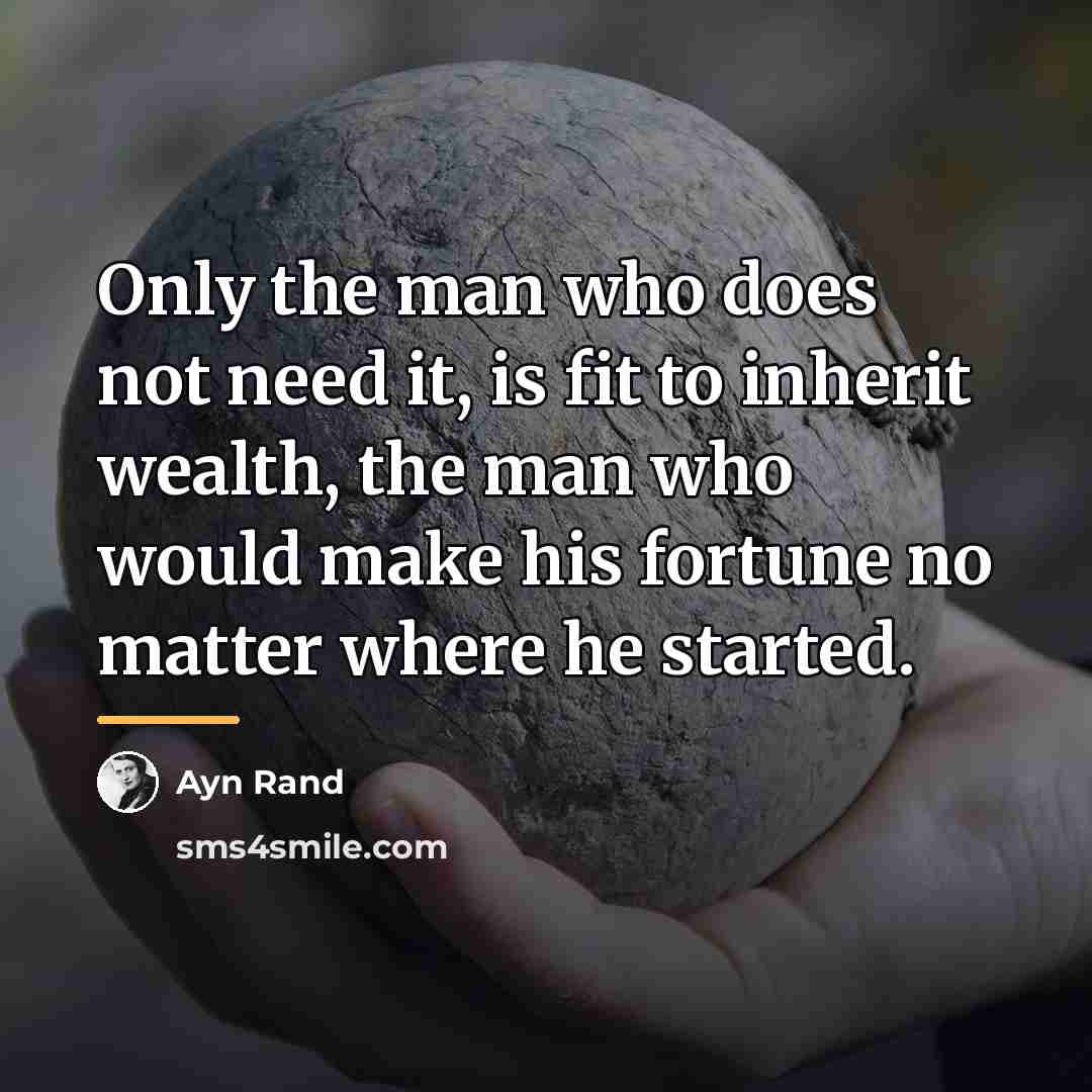 “Only the man who does not need it, is fit…” quote by Ayn Rand