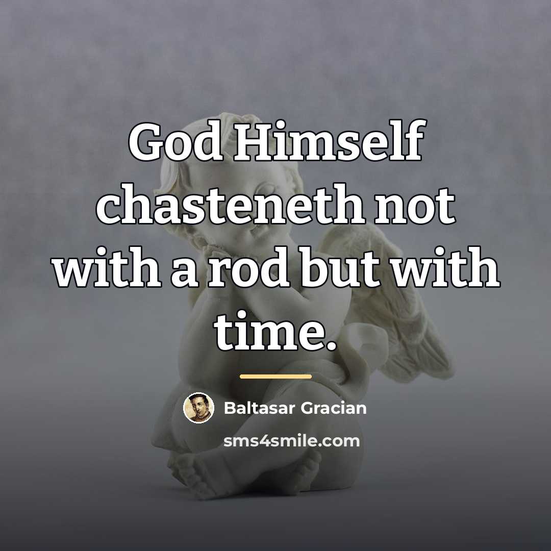 “God Himself chasteneth not with a rod but with time.…” quote by Baltasar Gracian