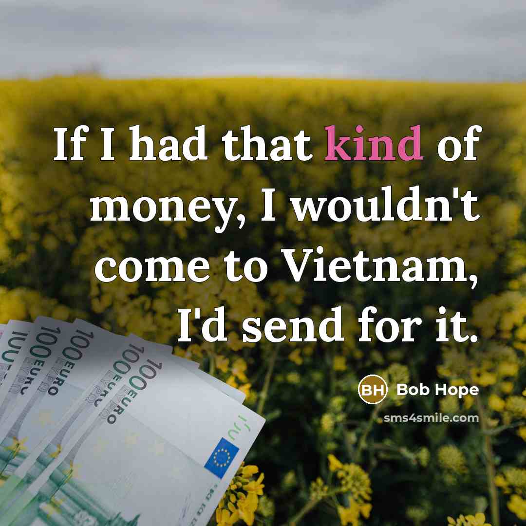 “If I had that kind of money, I wouldn't come…” quote by Bob Hope