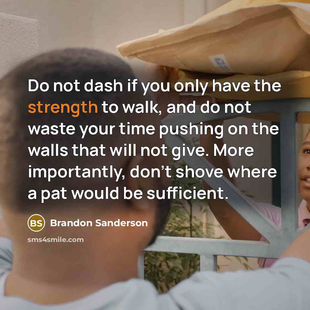 “Do not dash if you only have the strength to…” quote by Brandon Sanderson