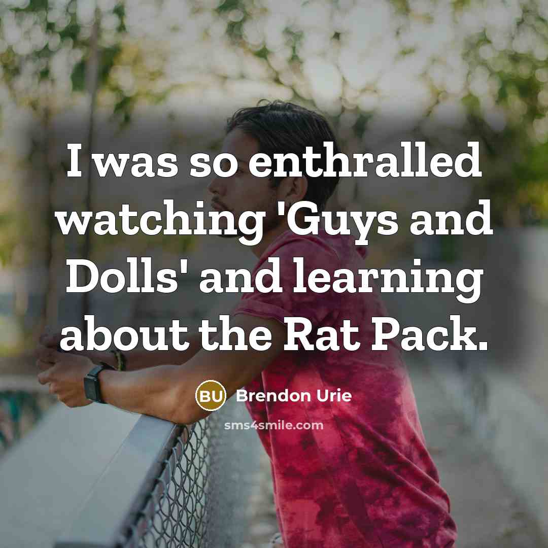 “I was so enthralled watching 'Guys and Dolls' and learning…” quote by Brendon Urie