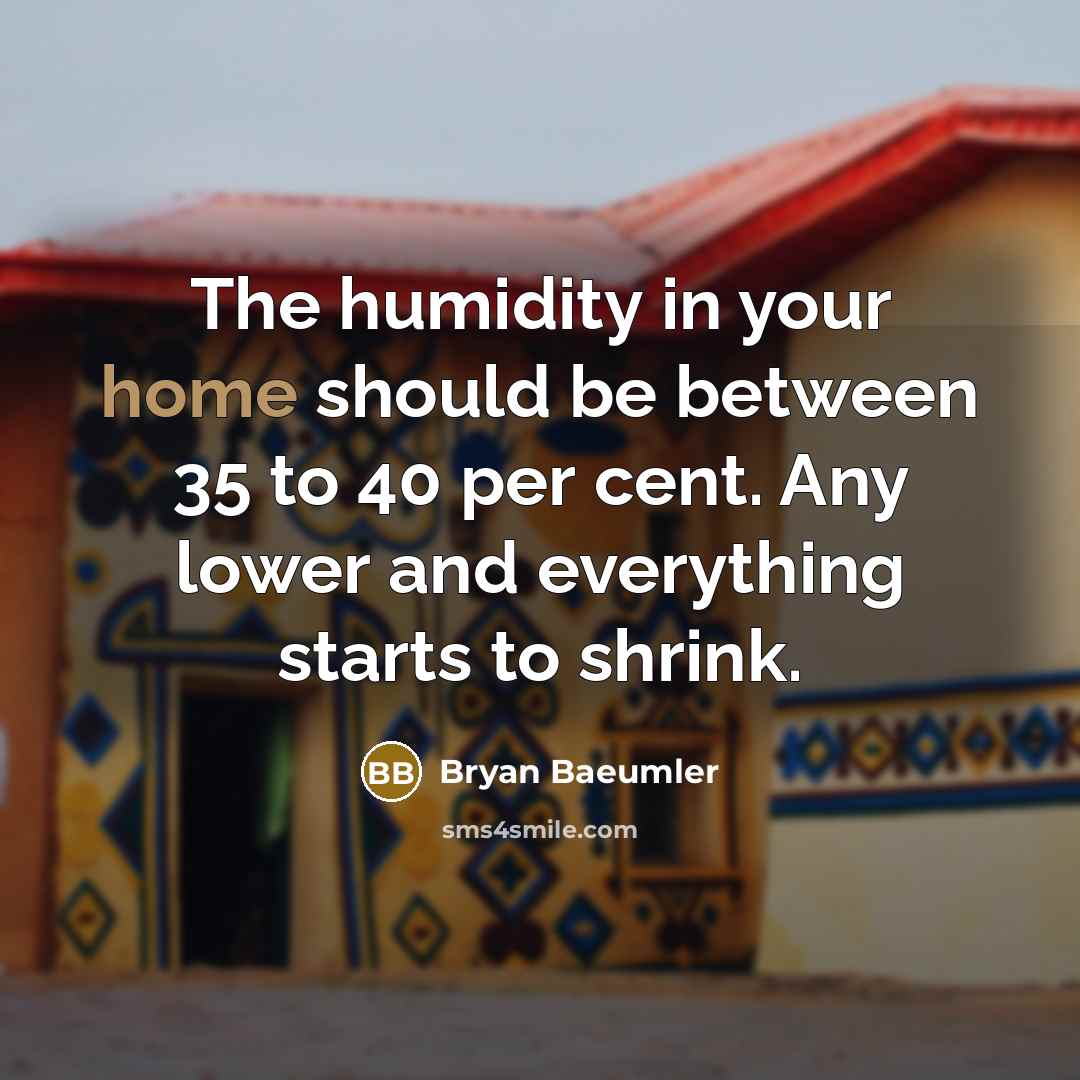 “The humidity in your home should be between 35 to…” quote by Bryan Baeumler